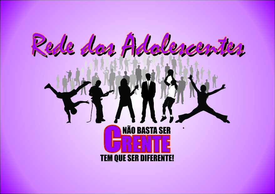 Adolescentes não basta ser crente tem que ser diferente .